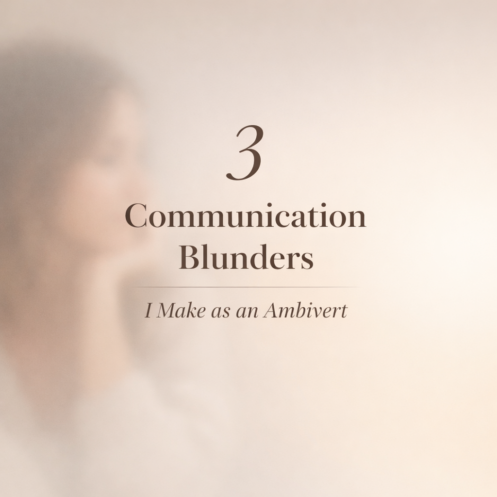 3 COMMUNICATION BLUNDERS I MAKE AS AN AMBIVERT!
